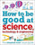 DK Knowledge Books How to Be Good at Science, Technology, and Engineering