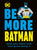 DK Licensing Books Be More Batman