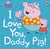 Ladybird Books Peppa Pig: I Love You, Daddy Pig