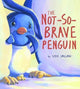 Not-So-Brave Penguin : A Story About Overcoming Fears